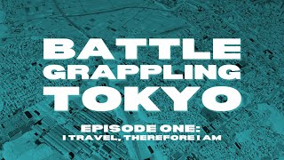 Battle Grappling Tokyo  Ep 1  I Travel Therefore I Am [upl. by Adnav]