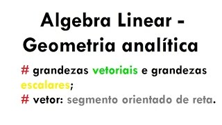 Grandezas vetorial e escalar  Álgebra LinearGeometria analítica aula 01 [upl. by Dorise563]