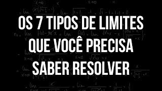 Os Sete Tipos de Limites que Você PRECISA Saber Resolver [upl. by Lairbag]