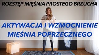 AKTYWACJA I WZMOCNIENIE MIĘŚNIA POPRZECZNEGO BRZUCHA  ROZSTĘP MIĘŚNIA PROSTEGO BRZUCHA [upl. by Elleral]