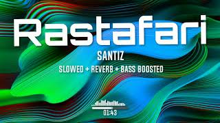 Santiz  Rastafari Slowed  Reverb  Bass Boosted [upl. by Eldreeda]