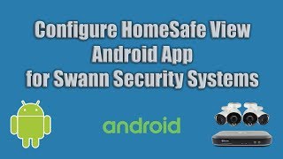 Setup Swann Security HomeSafe View Android App  Tutorial [upl. by Wallinga]