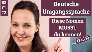 Deutsche Umgangssprache Diese Nomen musst du kennen – Teil 2 –Wortschatz C1 C2 [upl. by Anatak]