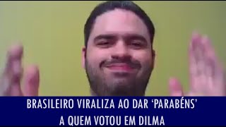 Brasileiro viraliza ao dar parabéns a quem votou em Dilma [upl. by Eseenaj]