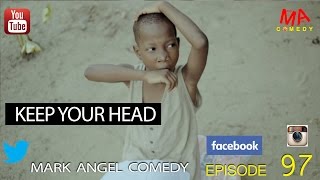 KEEP YOUR HEAD Mark Angel Comedy Episode 97 [upl. by Dragone]