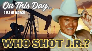 On This Day  21st Of March TV Mystery Who Shot JR Ewing Exploring TVs Most Iconic Cliffhanger [upl. by Sidnee]