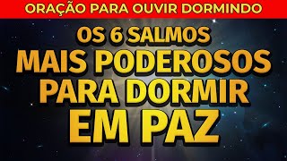 OS 6 SALMOS MAIS PODEROSOS PARA DORMIR EM PAZ [upl. by Aniluj]