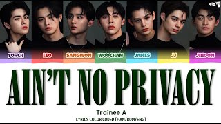 Trainee A  Aint No Privacy Lyrics Color Coded HanRomEng [upl. by Gail]