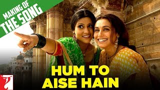 Making Of The Song  Hum To Aise Hain  Laaga Chunari Mein Daag  Rani Mukerji  Konkona Sen Sharma [upl. by Fenelia526]