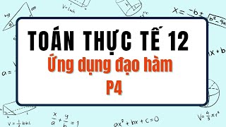 Toán 12 TOÁN THỰC TẾ GIỮA KÌ 1 ỨNG DỤNG HÀM SỐ p4  Chương trình mới [upl. by Eetnod786]