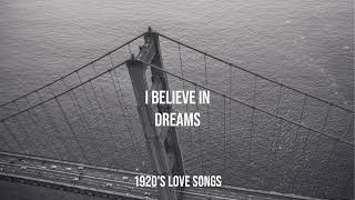 1920s Love Songs  I Believe In Dreams [upl. by Ayom810]