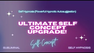 Ultimate Self Concept Transformation Powerful Hypnotic Autosuggestion Affirmations With Repetitions [upl. by Novyat]