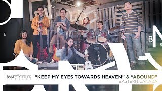 quotKeep My Eyes Towards Heavenquot amp quotAboundquot  Band Together Project [upl. by Breeze]