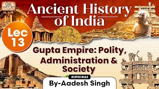 Ancient History of India Series  Lecture 13 Gupta Empire Polity and Society  GS History  UPSC [upl. by Auhsuj]