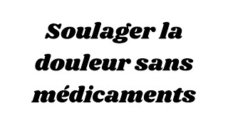 Soulager la douleur sans médicaments [upl. by Yllaw]