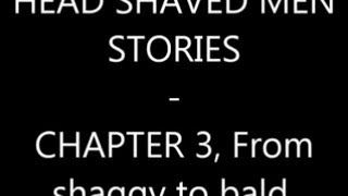 HEAD SHAVED MEN STORIES  Chapter 3 From shaggy to shaved [upl. by Aisnetroh]