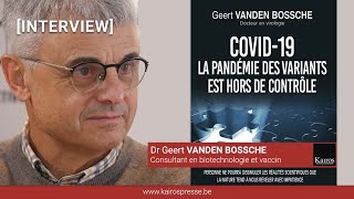 INTERVIEW Dr Geert VANDEN BOSSCHE quotLa pandémie de variants est hors de contrôlequot [upl. by Garrott]