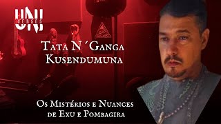 TATA KUSENDUMUNA OS MISTÉRIOS E NUANCES DE EXU E POMBAGIRA  UNIVERSOS PODCAST [upl. by Ecinue]