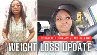 WEIGHTLOSS UPDATE  THIS MIGHT NOT BE YOUR SEASON AND THATS OKAY [upl. by Valentine]