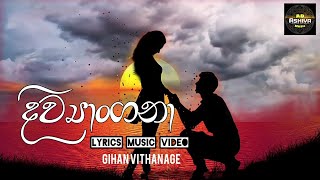 Diwyangana දිව්‍යාංගනා Gihan Vithanage  New Sinhala Lyrics Song [upl. by Lorie]