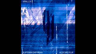 Skrillex  Kliptown Empyrean ALUCVRD Flip [upl. by Gridley747]