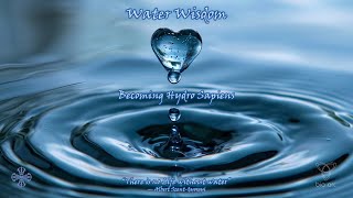 Water Wisdom — Becoming Hydro Sapiens [upl. by Alvie]