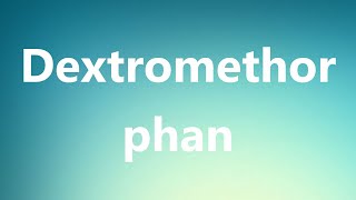 Dextromethorphan  Medical Definition and Pronunciation [upl. by Ledda763]