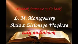 1 Lucy Maud Montgomery ANIA Z ZIELONEGO WZGÓRZA cały audiobook  darmowy AUDIOBOOK LEKTURA [upl. by Anytsirk19]