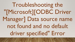 MicrosoftODBC Driver Manager Data source name not found and no default driver specified Error [upl. by Gibe]