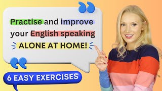 6 exercises to practise amp improve speaking English at home ALONE [upl. by Aryajay440]