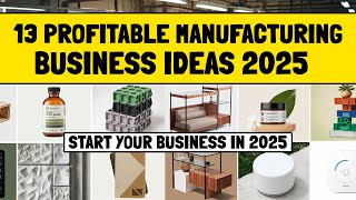 13 Profitable Manufacturing Business Ideas in 2025 [upl. by Irrak839]