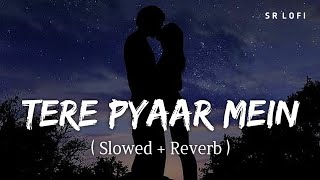 Tere Pyaar Mein Slowed  Reverb  Tu Jhoothi Main Makkar  Arijit Singh Nikhita Gandhi  SR Lofi [upl. by Aicargatla512]