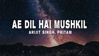 Arijit Singh Pritam  Ae Dil Hai Mushkil lyrics [upl. by Odilo351]