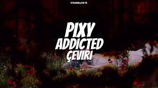 PIXY ‘Addicted’ Türkçe Çeviri [upl. by Alick]