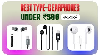 My Top 3 Best Type C Earphones Under 500  In Telugu  Telugu Techism [upl. by Adnolay]