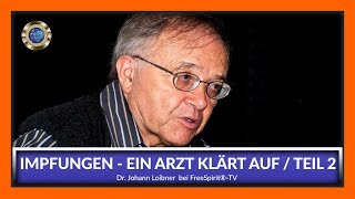 Impfungen ein Arzt klärt auf Teil 2  Dr Johann Loibner bei Free Spirit®TV [upl. by Akimet]