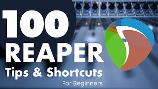 100 Reaper Tips and Shortcuts for Beginners [upl. by Chlores887]