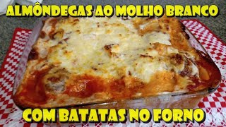 ALMÔNDEGAS AO MOLHO BRANCO COM BATATAS NO FORNO [upl. by Alathia]