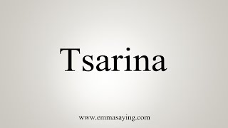 How To Say Tsarina [upl. by Lia]