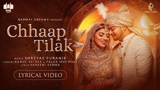 Chhaap Tilak  Lyrical Video  Rahul Vaidya  Shreyas Puranik  Palak Muchhal  Saaveri Verma [upl. by Eissac]