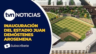 Se inaugura el estadio Juan Demóstenes Arosemena [upl. by Aset]