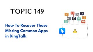 DINGTALK TOPIC 149  HOW TO RECOVER THOSE MISSING COMMON APPS IN DINGTALK [upl. by Casta453]