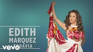 Edith Márquez  Todavía En Vivo [upl. by Ennavoj]