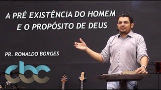 RONALDO BORGES  A Pré Existência do Homem e o Propósito de DEUS [upl. by Elizabeth]