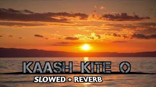 Kaash Kite O Beete Vele Mud Aawan Slowed And Reverb Song bhavyaremix [upl. by Susumu]