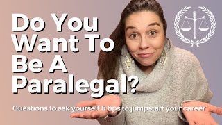 Do You Want To Be A Paralegal Questions to ask yourself amp tips to jumpstart your Paralegal career [upl. by Ronen393]