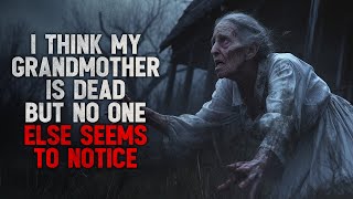 quotI think my grandmother is dead but no one else seems to noticequot Creepypasta [upl. by Nuj878]