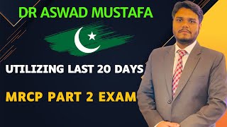 UTILIZING LAST 20 DAYS BEFORE MRCP PART 2 EXAM   DR ASWAD MUSTAFA PAKISTAN [upl. by Hrutkay911]