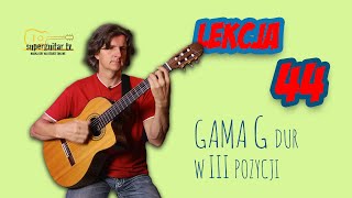 Lekcja 44 Nauka gry na gitarze Podstawy Gama G dur grana w III pozycji [upl. by Ennirak]