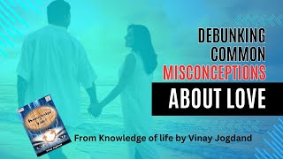 Debunking Common Misconceptions About Love  Knowledge of Life [upl. by Tatia]